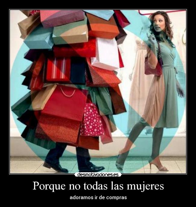 Porque no todas las mujeres - adoramos ir de compras