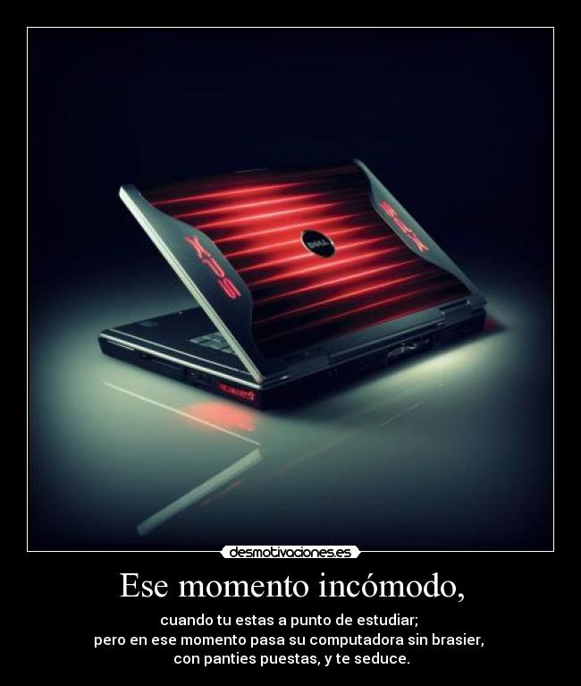 carteles ese momento incomodo cuando esta punto estudiar pero ese momento pasa computadora desmotivaciones