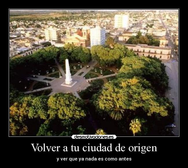 Volver a tu ciudad de origen - y ver que ya nada es como antes