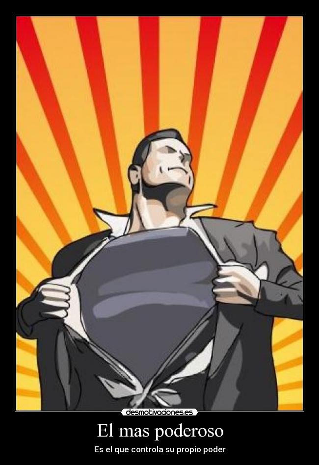 El mas poderoso - Es el que controla su propio poder