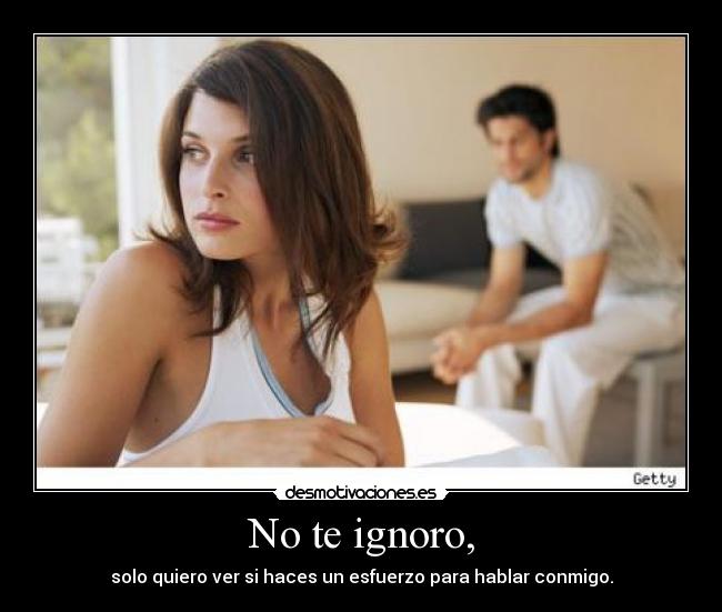 No te ignoro, - 
