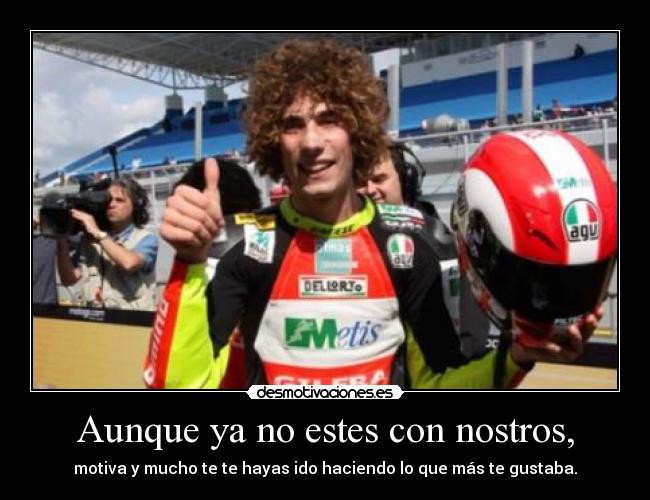 Aunque ya no estes con nostros, - motiva y mucho te te hayas ido haciendo lo que más te gustaba.