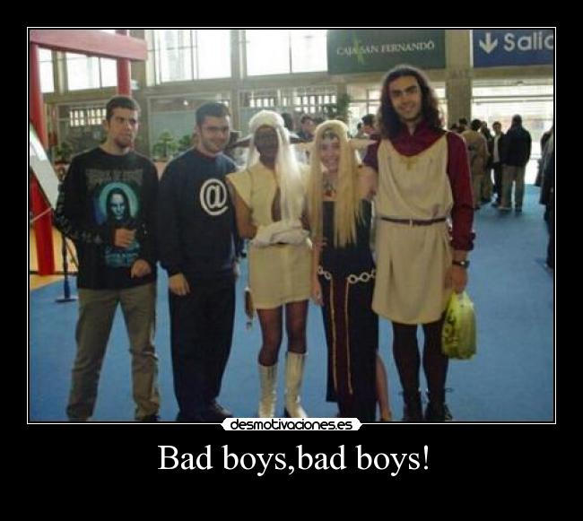 Bad boys,bad boys! - 