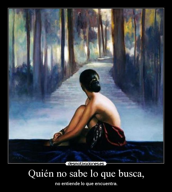 Quién no sabe lo que busca, - 