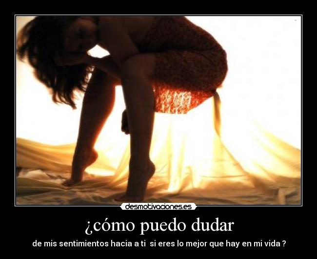 ¿cómo puedo dudar -