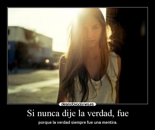 Si nunca dije la verdad, fue -