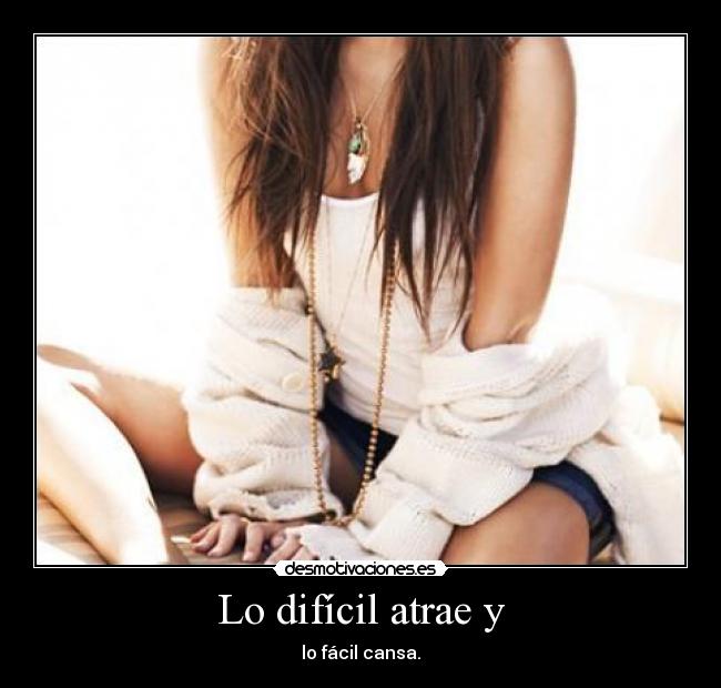 Lo difícil atrae y - 