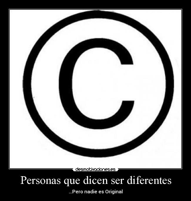 Personas que dicen ser diferentes - ...Pero nadie es Original