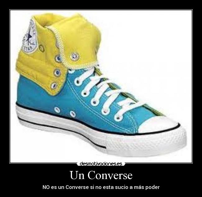 Un Converse - NO es un Converse si no esta sucio a más poder