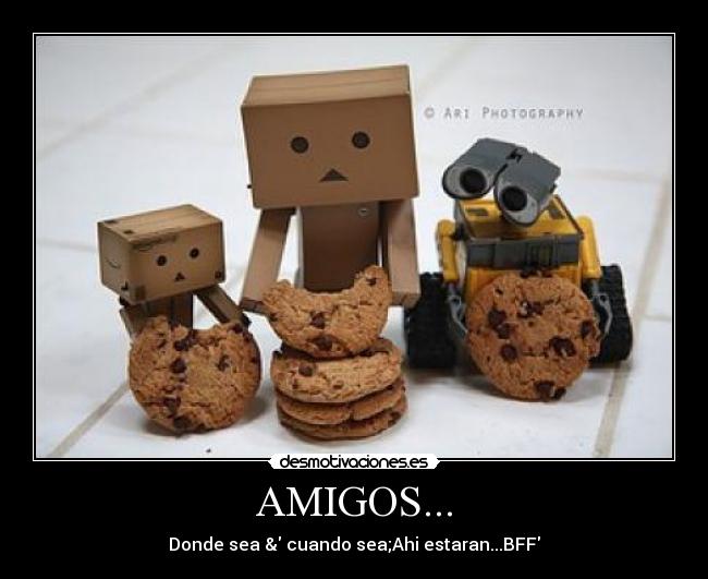 AMIGOS... - Donde sea & cuando sea;Ahi estaran...BFF