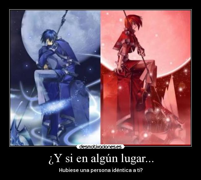 ¿Y si en algún lugar... - Hubiese una persona idéntica a ti?