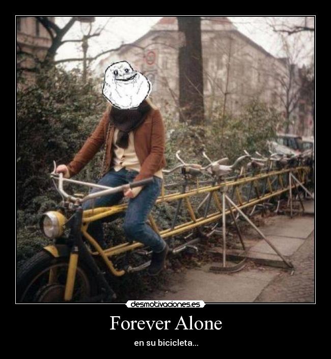 Forever Alone - en su bicicleta...