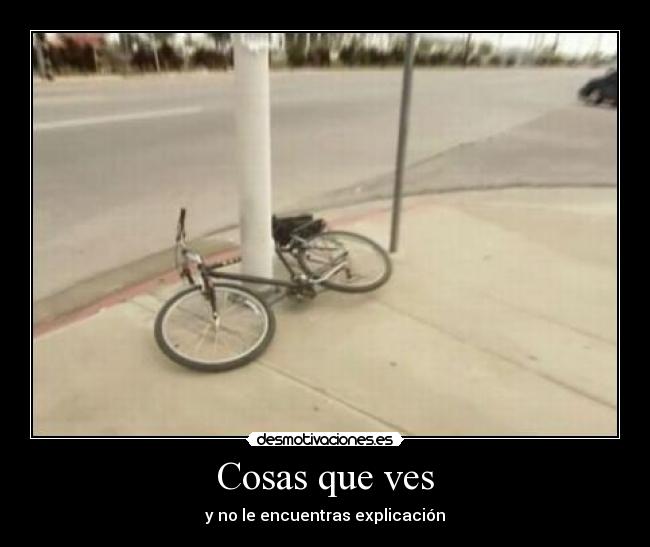 Cosas que ves - y no le encuentras explicación