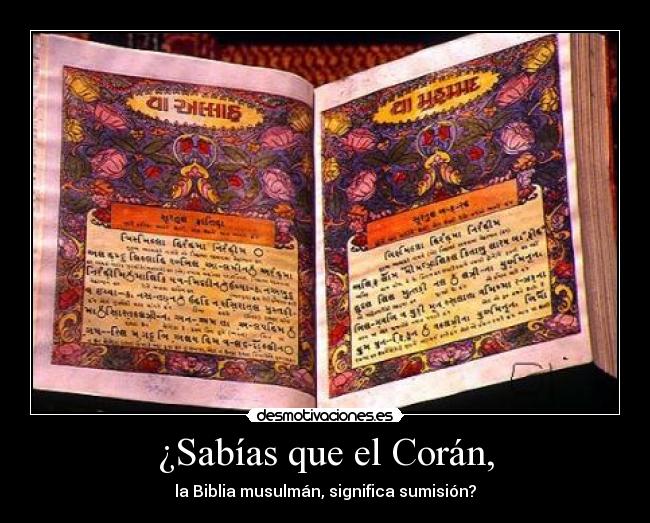 ¿Sabías que el Corán, - la Biblia musulmán, significa sumisión?