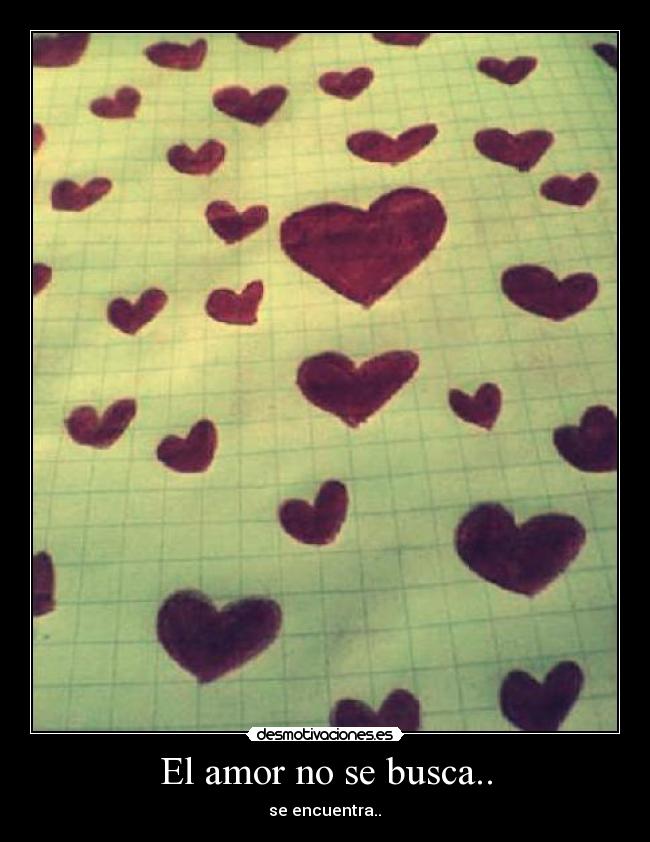 El amor no se busca.. - 