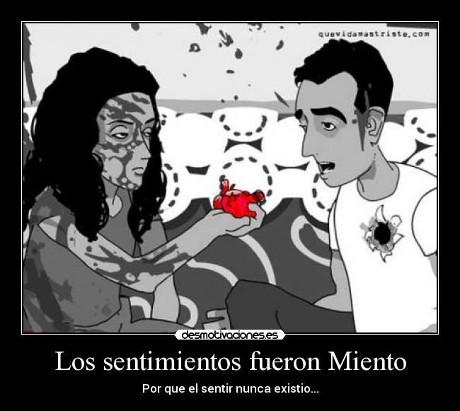 Los sentimientos fueron Miento - Por que el sentir nunca existio...