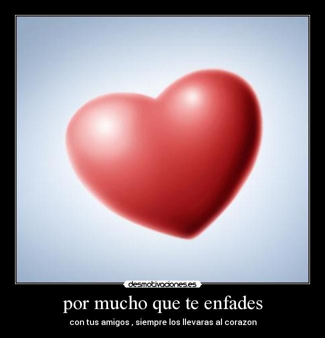 por mucho que te enfades - 