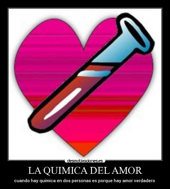 LA QUIMICA DEL AMOR - cuando hay quimica en dos personas es porque hay amor verdadero ♥