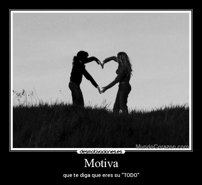 Motiva - que te diga que eres su TODO