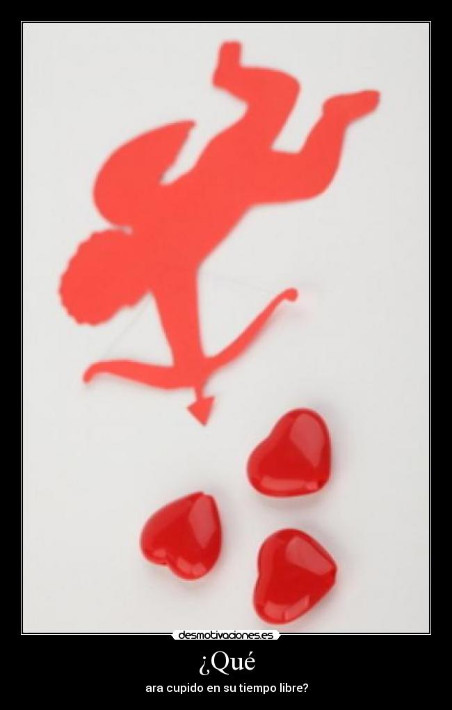 ¿Qué - ara cupido en su tiempo libre?