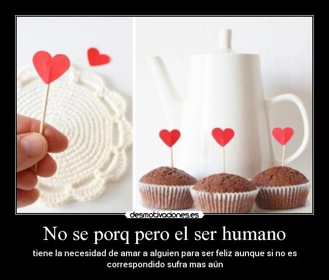 No se porq pero el ser humano -