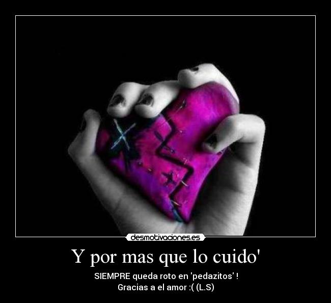 Y por mas que lo cuido -