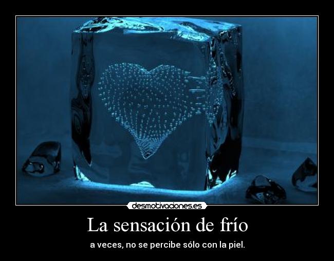 La sensación de frío - a veces, no se percibe sólo con la piel.