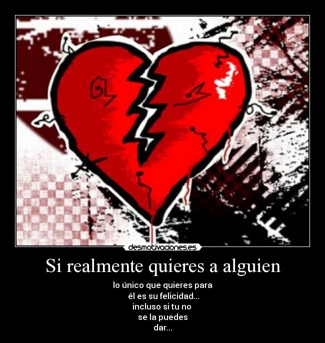 Si realmente quieres a alguien - lo único que quieres para
él es su felicidad...
incluso si tu no
se la puedes
dar...