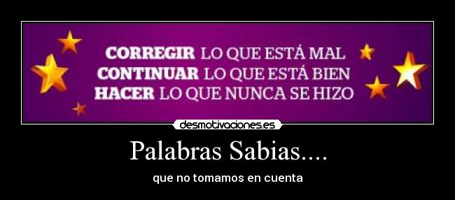 Palabras Sabias.... - que no tomamos en cuenta
