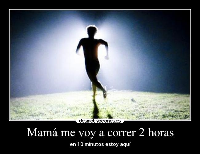 Mamá me voy a correr 2 horas - 