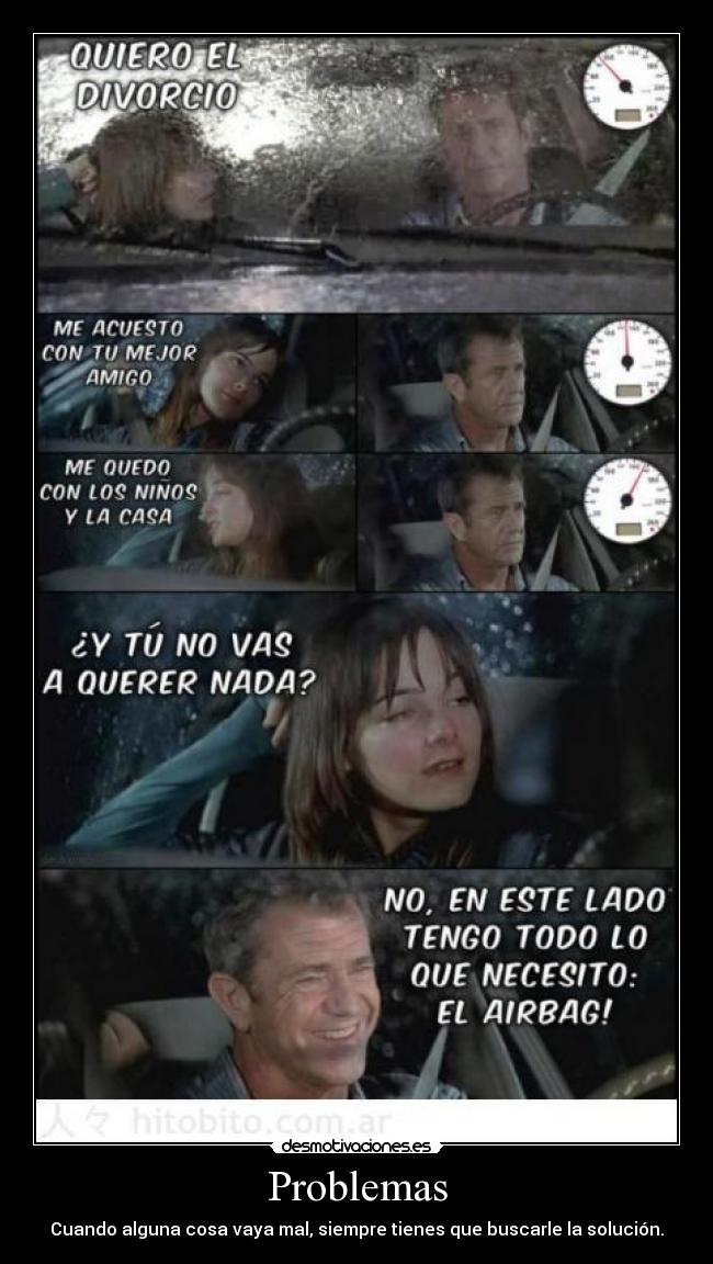 Problemas - Cuando alguna cosa vaya mal, siempre tienes que buscarle la solución.