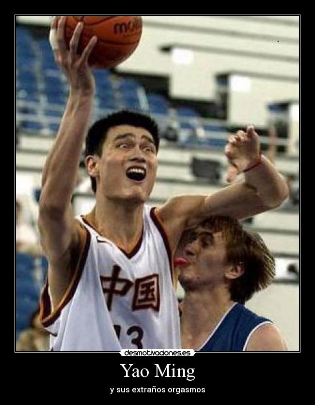 Yao Ming - y sus extraños orgasmos