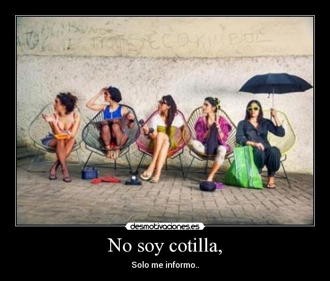 No soy cotilla, - Solo me informo..