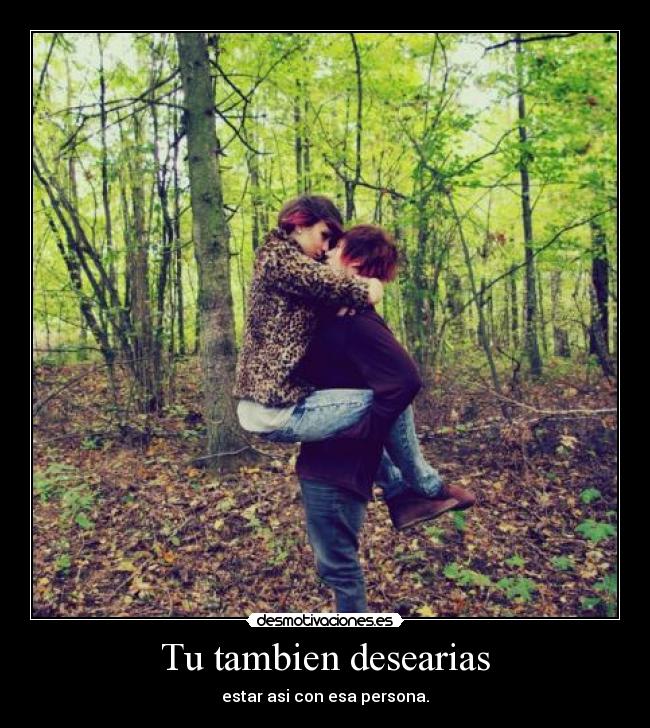 Tu tambien desearias -