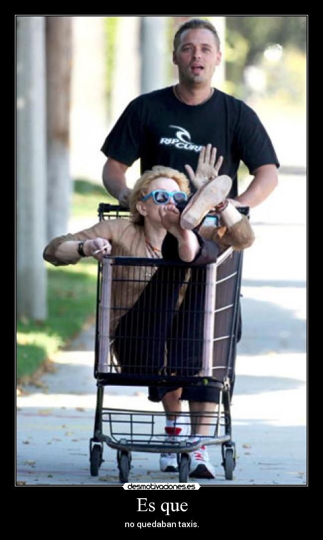 Es que - no quedaban taxis.