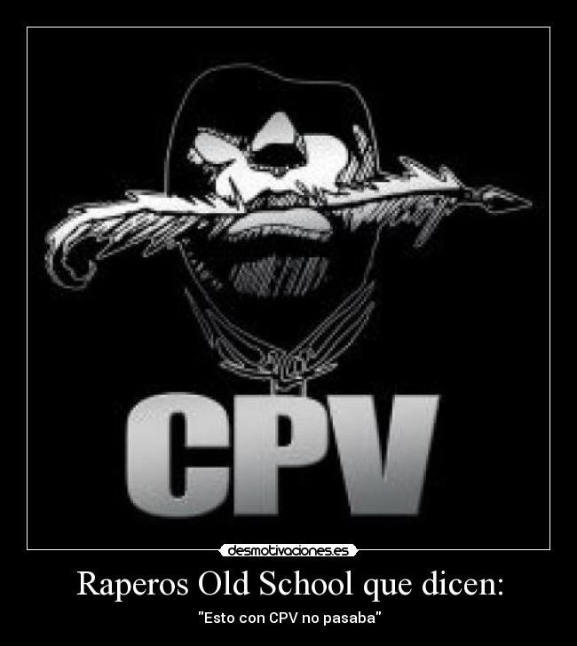 Raperos Old School que dicen: - Esto con CPV no pasaba