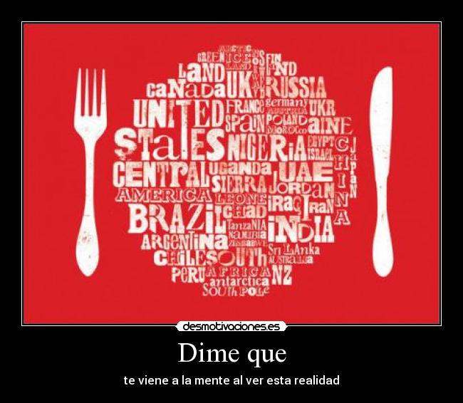 Dime que - te viene a la mente al ver esta realidad