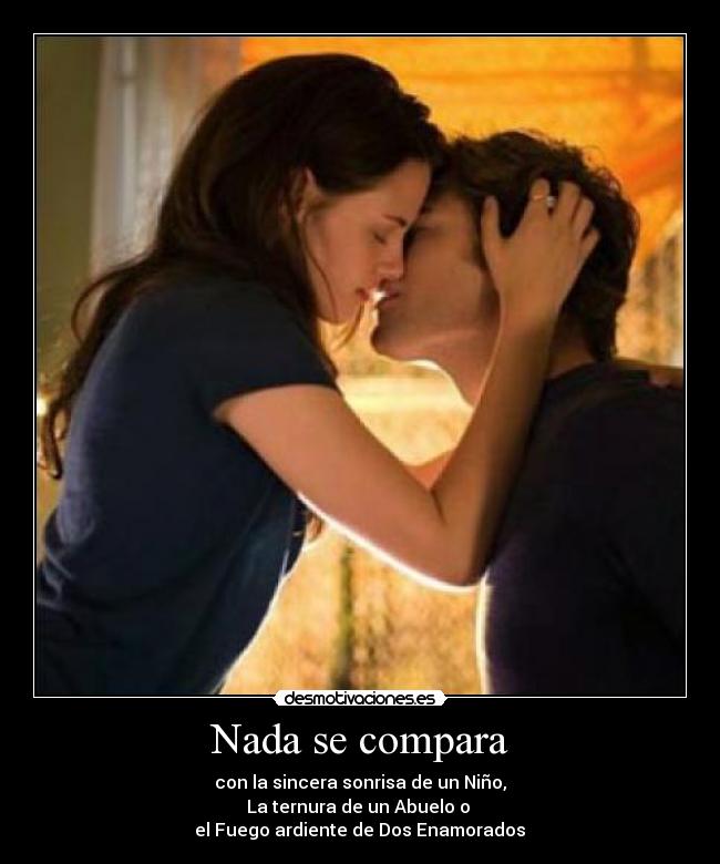 Nada se compara - con la sincera sonrisa de un Niño,
La ternura de un Abuelo o
el Fuego ardiente de Dos Enamorados♥