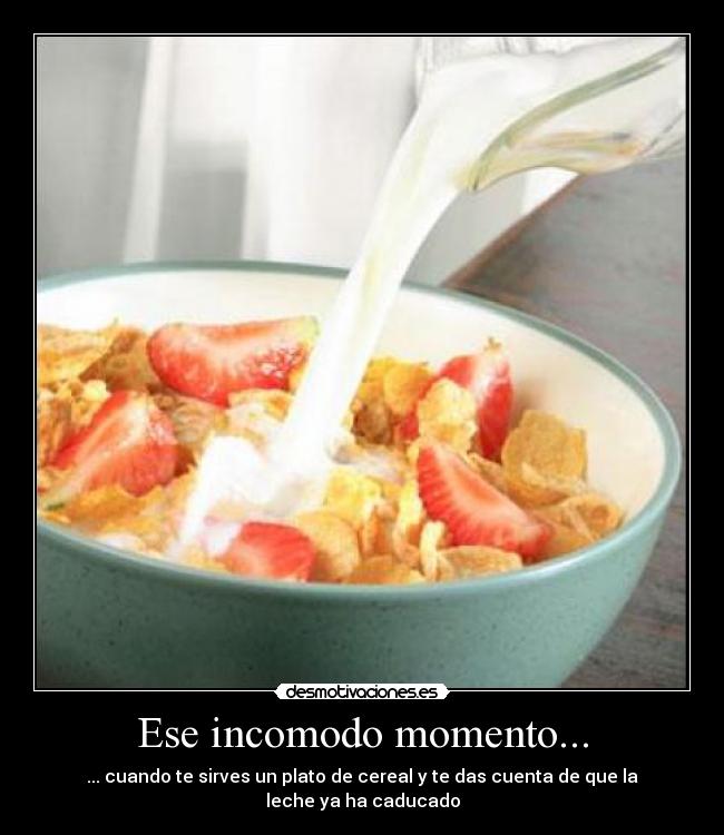 Ese incomodo momento... - ... cuando te sirves un plato de cereal y te das cuenta de que la leche ya ha caducado