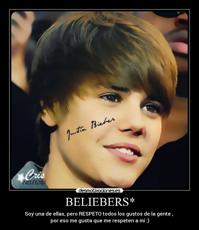 BELIEBERS* - Soy una de ellas, pero RESPETO todos los gustos de la gente , 
por eso me gusta que me respeten a mi :)