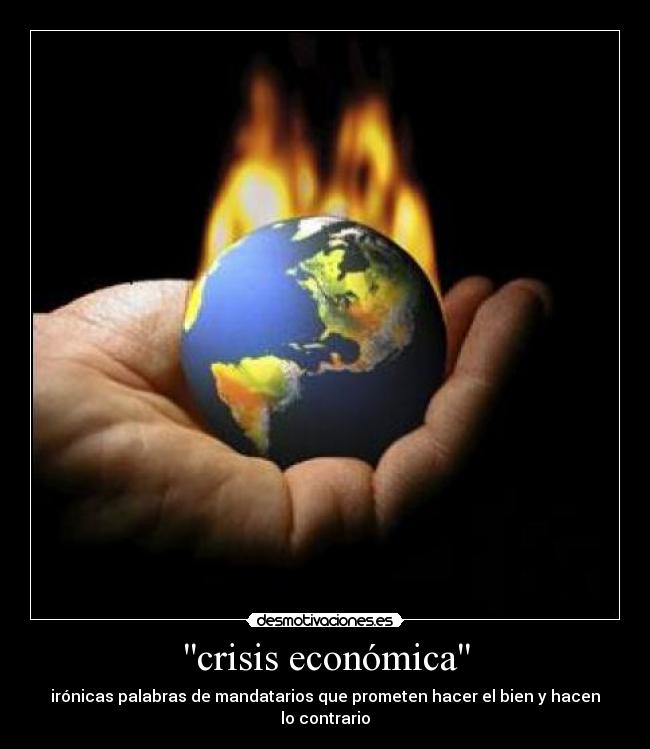 crisis económica - irónicas palabras de mandatarios que prometen hacer el bien y hacen lo contrario