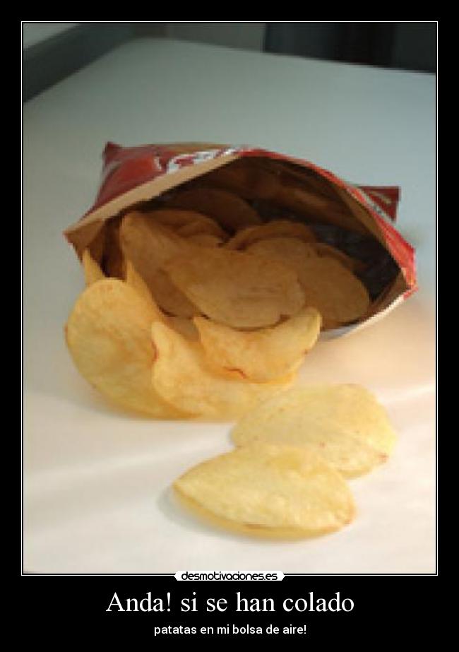 Anda! si se han colado - patatas en mi bolsa de aire!