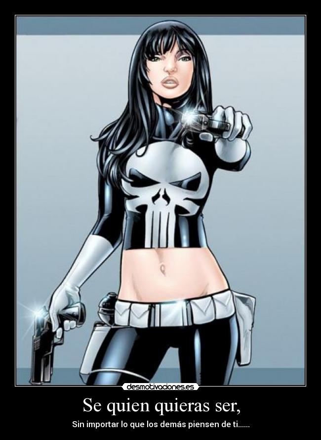 Se quien quieras ser, - Sin importar lo que los demás piensen de ti......