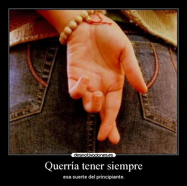 Querría tener siempre -