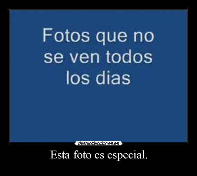 Esta foto es especial. - 