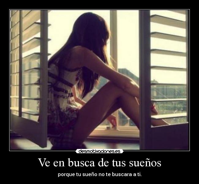 Ve en busca de tus sueños -
