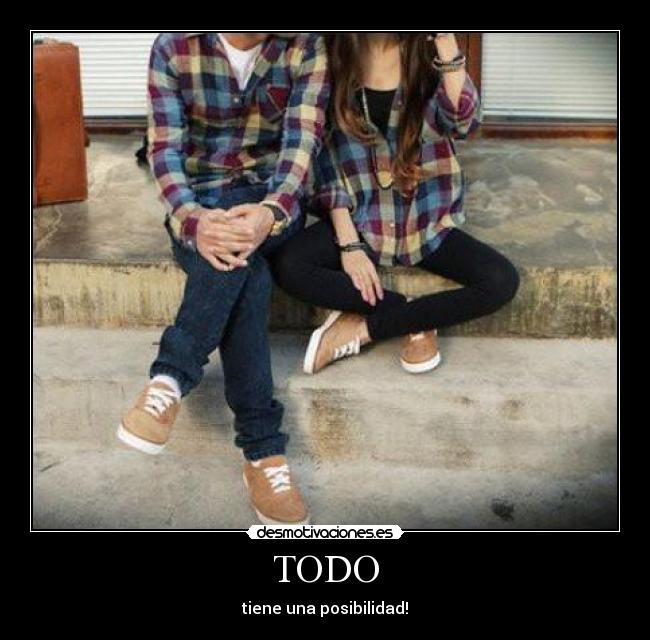 TODO - tiene una posibilidad!