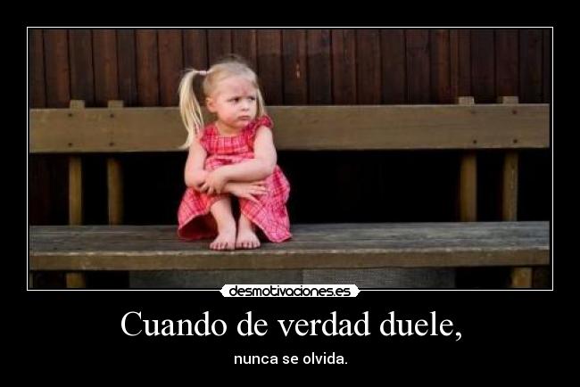 Cuando de verdad duele, -