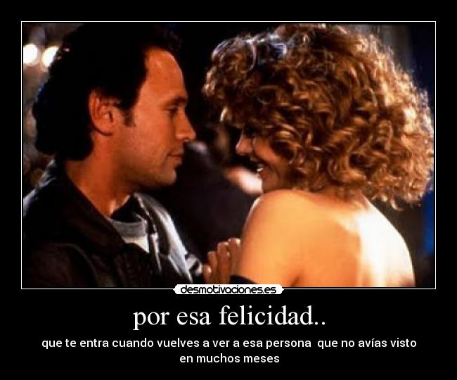 por esa felicidad.. -