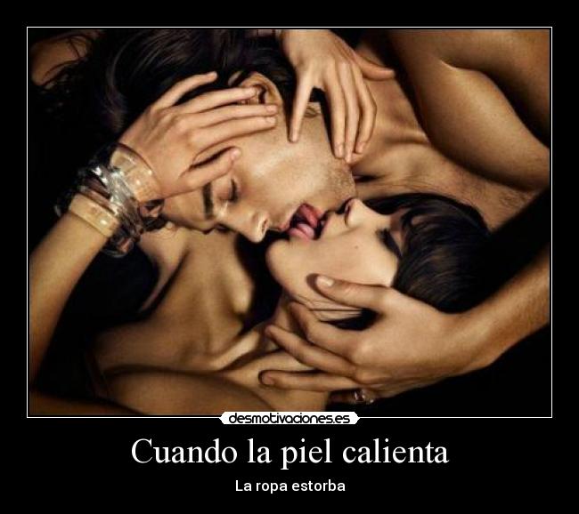 Cuando la piel calienta - La ropa estorba